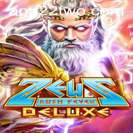 ZeusRushFeverDeluxe: The Ultimate Gaming Experience with 22TWO Excitement